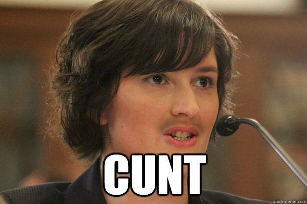  CUNT  Slut Sandra Fluke