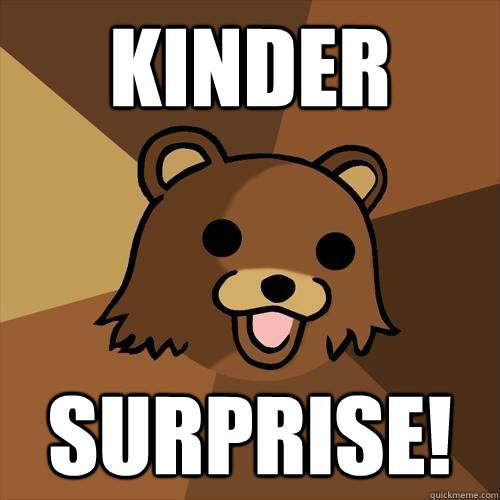 Kinder Surprise! - Kinder Surprise!  Pedobear