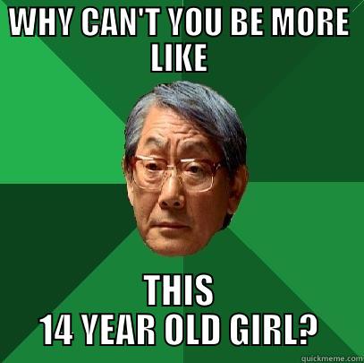 WHY CAN'T YOU BE MORE LIKE THIS 14 YEAR OLD GIRL? High Expectations Asian Father