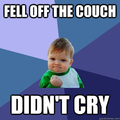 fell off the couch didn't cry  Success Kid