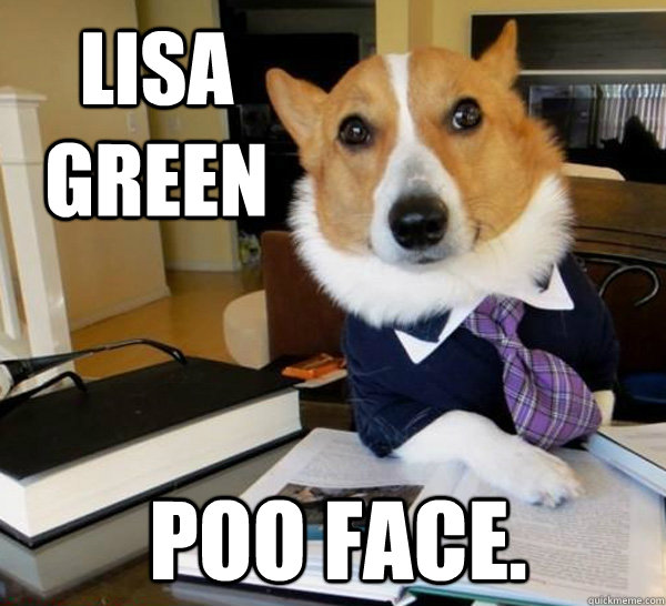 lisa green  poo face.  Lawyer Dog