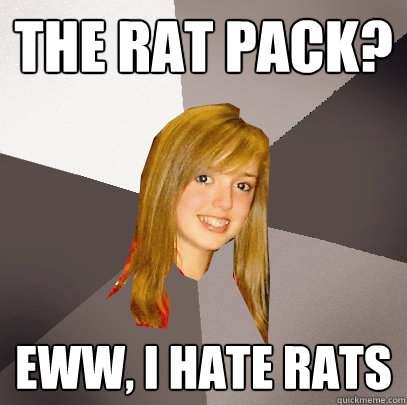 The rat pack? eww, i hate rats - The rat pack? eww, i hate rats  Musically Oblivious 8th Grader