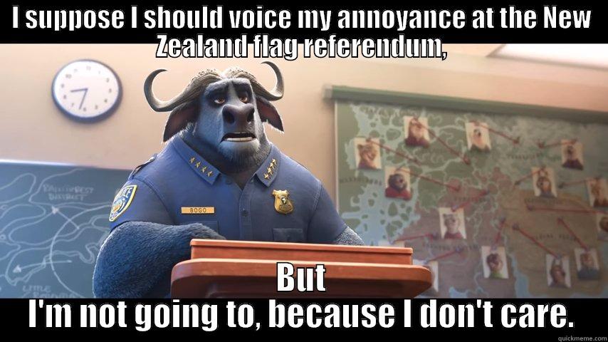 Chief Bogo Doesn't Care - I SUPPOSE I SHOULD VOICE MY ANNOYANCE AT THE NEW ZEALAND FLAG REFERENDUM, BUT I'M NOT GOING TO, BECAUSE I DON'T CARE. Misc