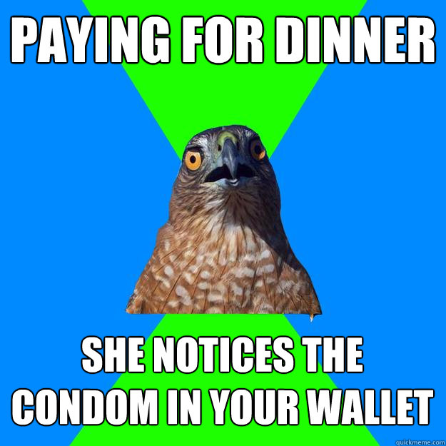 paying for dinner she notices the condom in your wallet  Hawkward