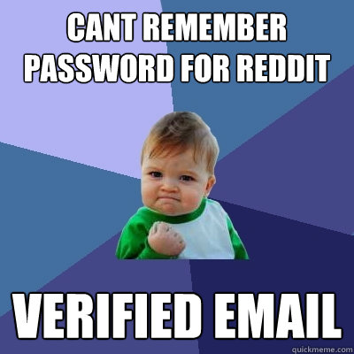 cant remember password for reddit verified email - cant remember password for reddit verified email  Success Kid
