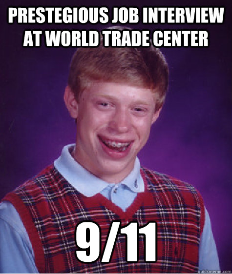 Prestegious job interview at World Trade Center 9/11  Bad Luck Brian