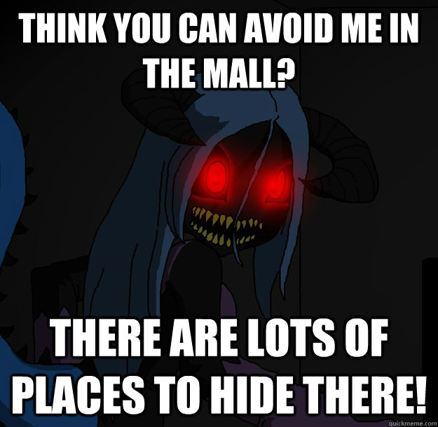 Think you can avoid me in the mall? There Are LOTS of places to hide there! - Think you can avoid me in the mall? There Are LOTS of places to hide there!  Spooky Boogie