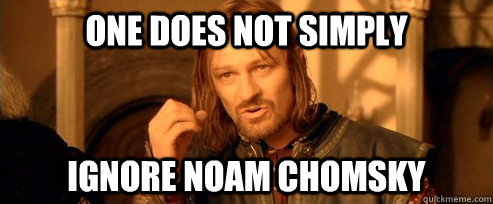 One does not simply ignore noam chomsky   One Does Not Simply