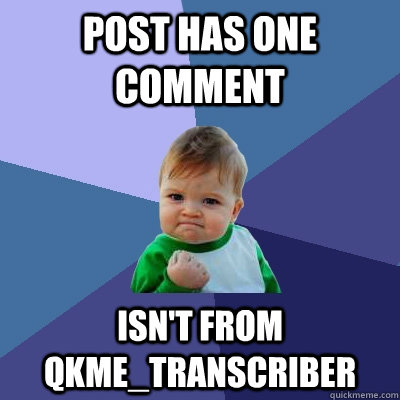 post has one comment isn't from qkme_transcriber  Success Kid