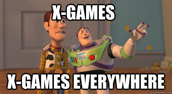 X-Games X-Games everywhere  Toy Story Everywhere