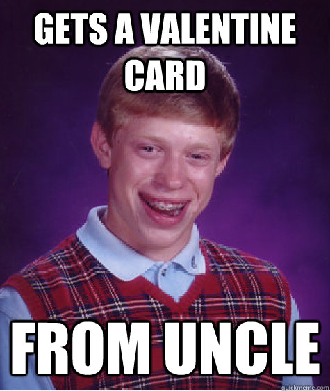 Gets a valentine card From Uncle   Bad Luck Brian