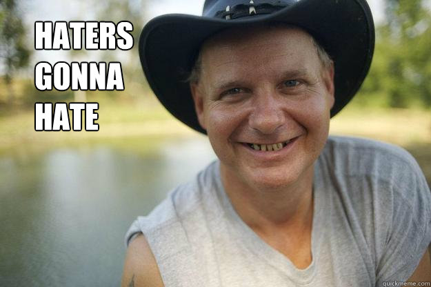 HATERS
GONNA
HATE  Hate the Turtleman