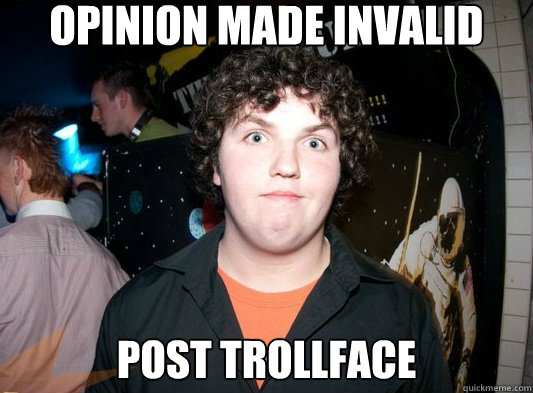 Opinion made invalid Post trollface  