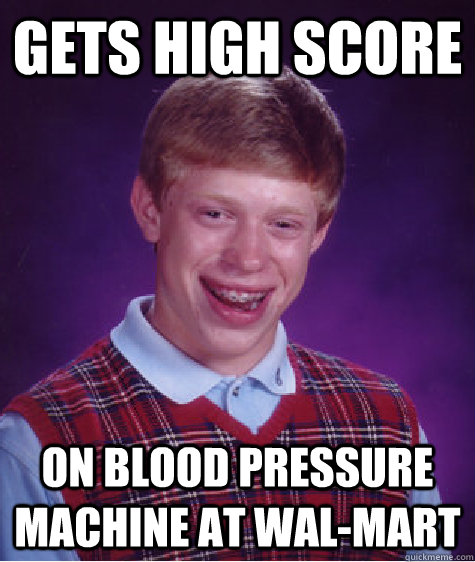 gets high score on blood pressure machine at Wal-Mart  Bad Luck Brian