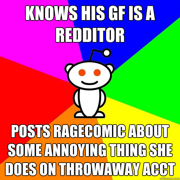 knows his gf is a redditor posts ragecomic about some annoying thing she does on throwaway acct  Reddit Alien