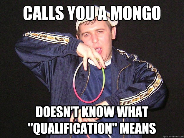 Calls you a mongo doesn't know what 