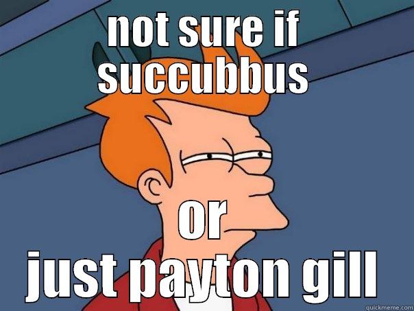 NOT SURE IF SUCCUBBUS OR JUST PAYTON GILL Futurama Fry