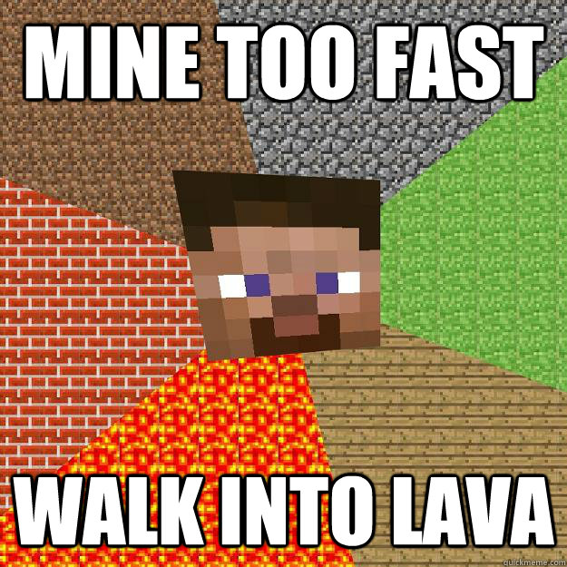mine too fast walk into lava  Minecraft