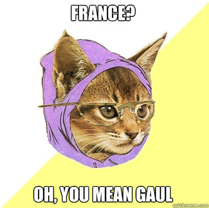 France? Oh, you mean gaul  