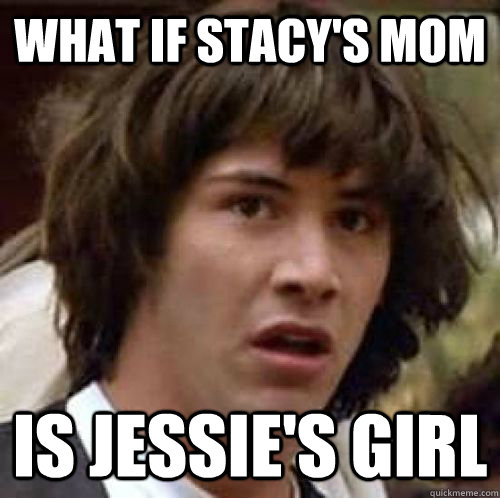 What if Stacy's mom Is Jessie's girl - What if Stacy's mom Is Jessie's girl  Misc