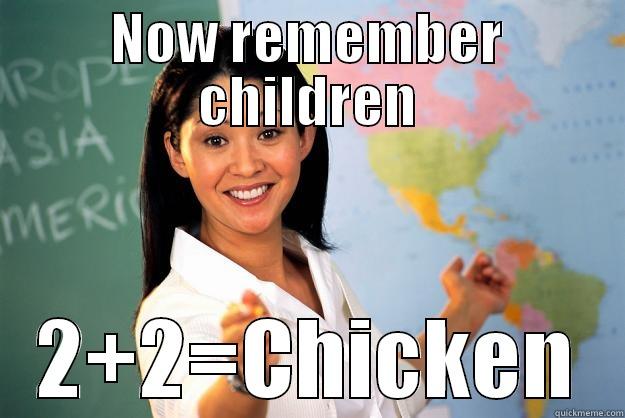 NOW REMEMBER CHILDREN 2+2=CHICKEN Unhelpful High School Teacher