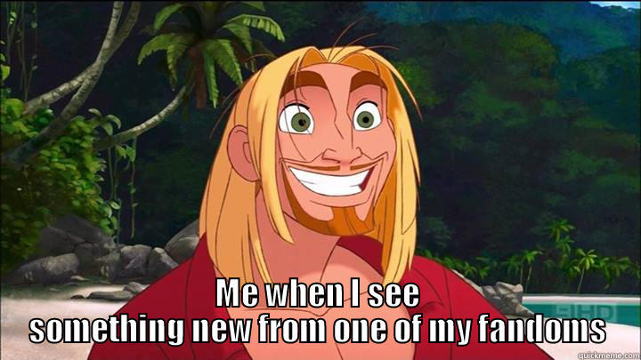 Huge Smile guy -  ME WHEN I SEE SOMETHING NEW FROM ONE OF MY FANDOMS Misc