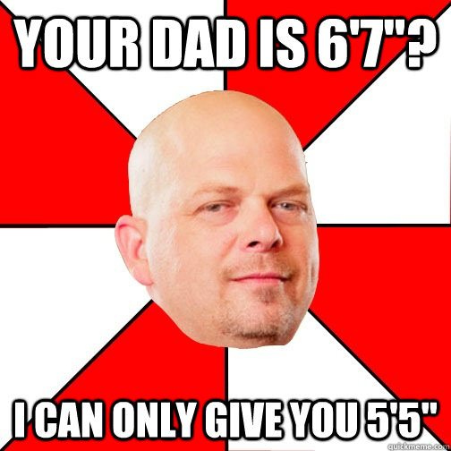 Your dad is 6'7