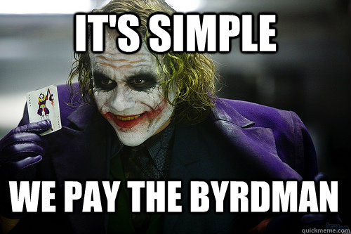 it's simple we pay the byrdman  