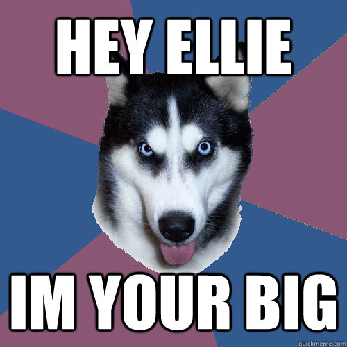 HEY ELLIE im your big  Creeper Canine