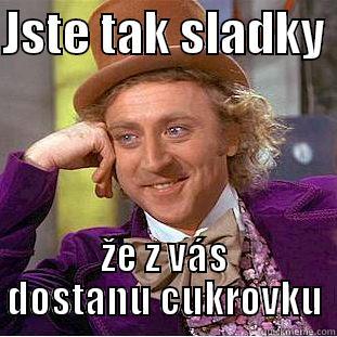 more more - JSTE TAK SLADKY  ŽE Z VÁS DOSTANU CUKROVKU Condescending Wonka