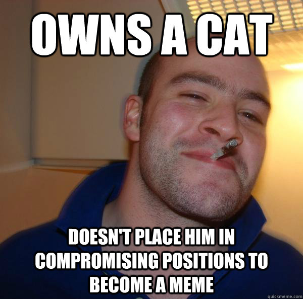 owns a cat doesn't place him in compromising positions to become a meme - owns a cat doesn't place him in compromising positions to become a meme  Misc