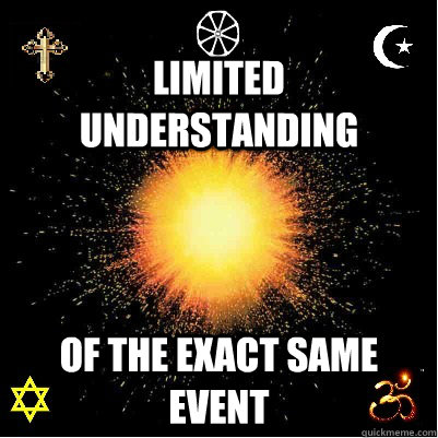 limited understanding of the exact same event  Religion