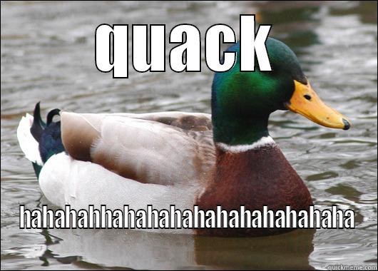 QUACK HAHAHAHHAHAHAHAHAHAHAHAHAHAHA Actual Advice Mallard