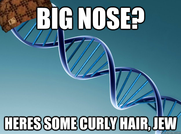 big nose? Heres some curly hair, Jew  Scumbag Genetics