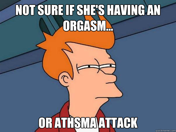 not sure if she's having an orgasm... or athsma attack - not sure if she's having an orgasm... or athsma attack  Futurama Fry