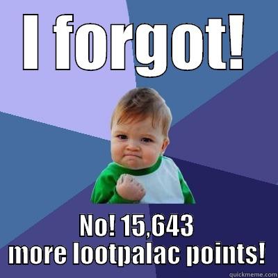 I FORGOT! NO! 15,643 MORE LOOTPALAC POINTS! Success Kid