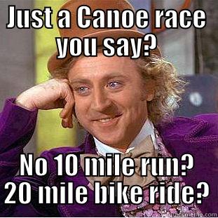 JUST A CANOE RACE YOU SAY? NO 10 MILE RUN? 20 MILE BIKE RIDE? Condescending Wonka