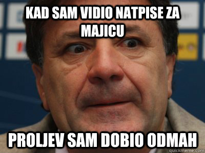 Kad sam vidio natpise za majicu  proljev sam dobio odmah   