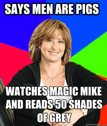 Says men are pigs  Watches magic mike and reads 50 shades of grey  Sheltering Suburban Mom