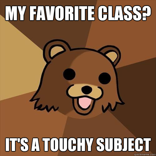 my favorite class? it's a touchy subject  Pedobear