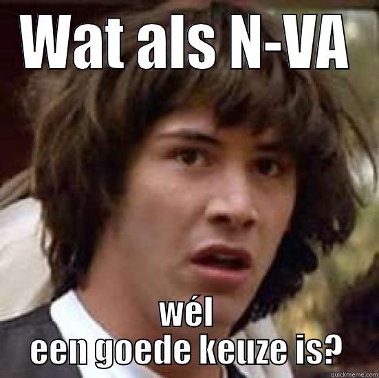 WAT ALS N-VA WÉL EEN GOEDE KEUZE IS? conspiracy keanu