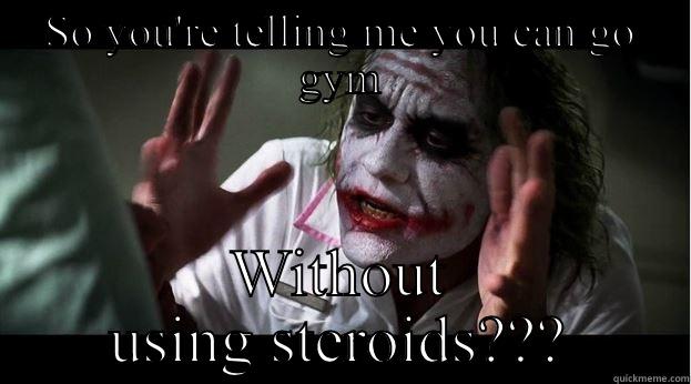 SO YOU'RE TELLING ME YOU CAN GO GYM WITHOUT USING STEROIDS??? Joker Mind Loss