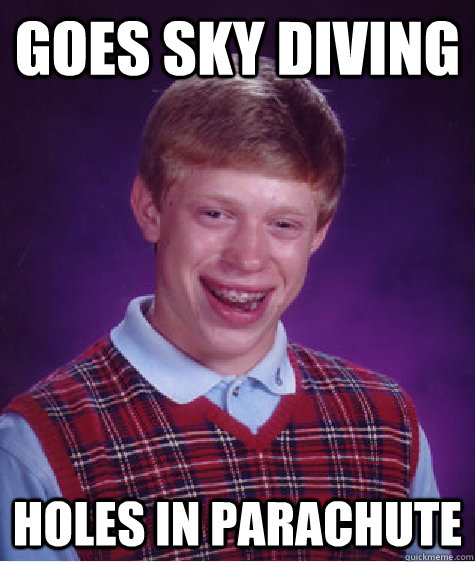 goes sky diving holes in parachute   Bad Luck Brian