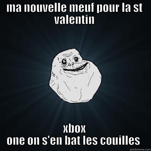 valentines day - MA NOUVELLE MEUF POUR LA ST VALENTIN XBOX ONE ON S'EN BAT LES COUILLES  Forever Alone