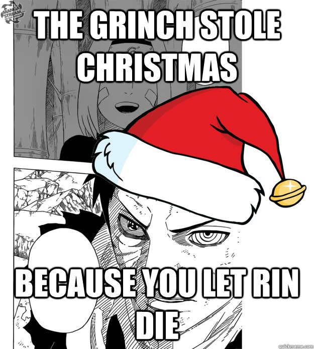 The Grinch stole Christmas Because you let Rin die - The Grinch stole Christmas Because you let Rin die  HowObitoStoleChristmas