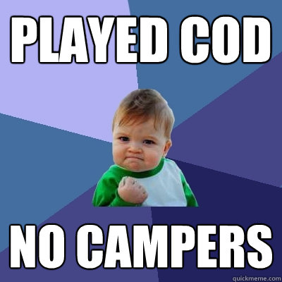 Played COD No campers  - Played COD No campers   Success Kid