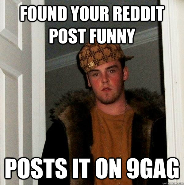 found your reddit post funny posts it on 9gag  Scumbag Steve