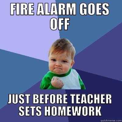 FIRE ALARM GOES OFF JUST BEFORE TEACHER SETS HOMEWORK Success Kid