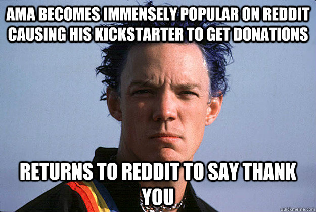 AMA Becomes immensely popular on reddit causing his kickstarter to get donations  Returns to reddit to say thank you  Good Guy Matthew Lillard