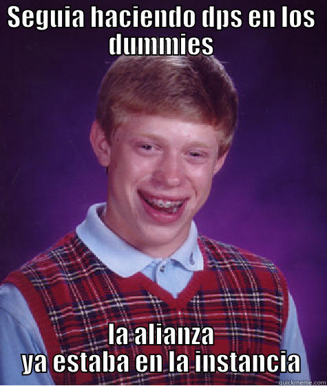 SEGUIA HACIENDO DPS EN LOS DUMMIES LA ALIANZA YA ESTABA EN LA INSTANCIA Bad Luck Brian